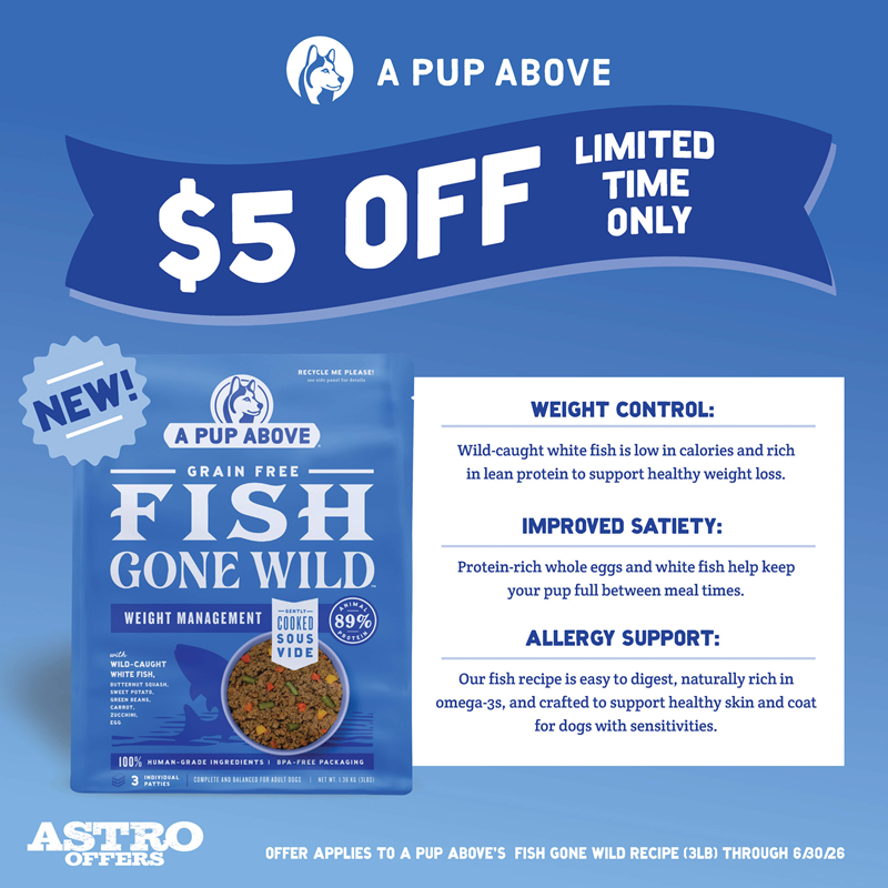 Astro | A Pup Above | $5.00 OFF NEW 3lb Fish Gone Wild