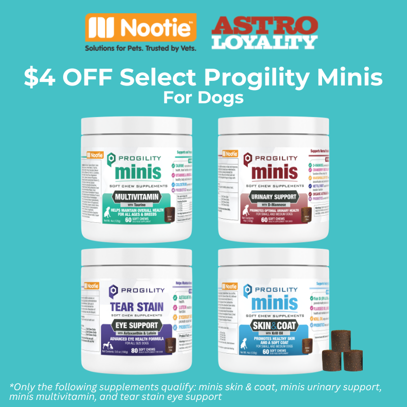 Astro | Nootie | $4.00 OFF Select Progility Minis & Tear Stain Supplements