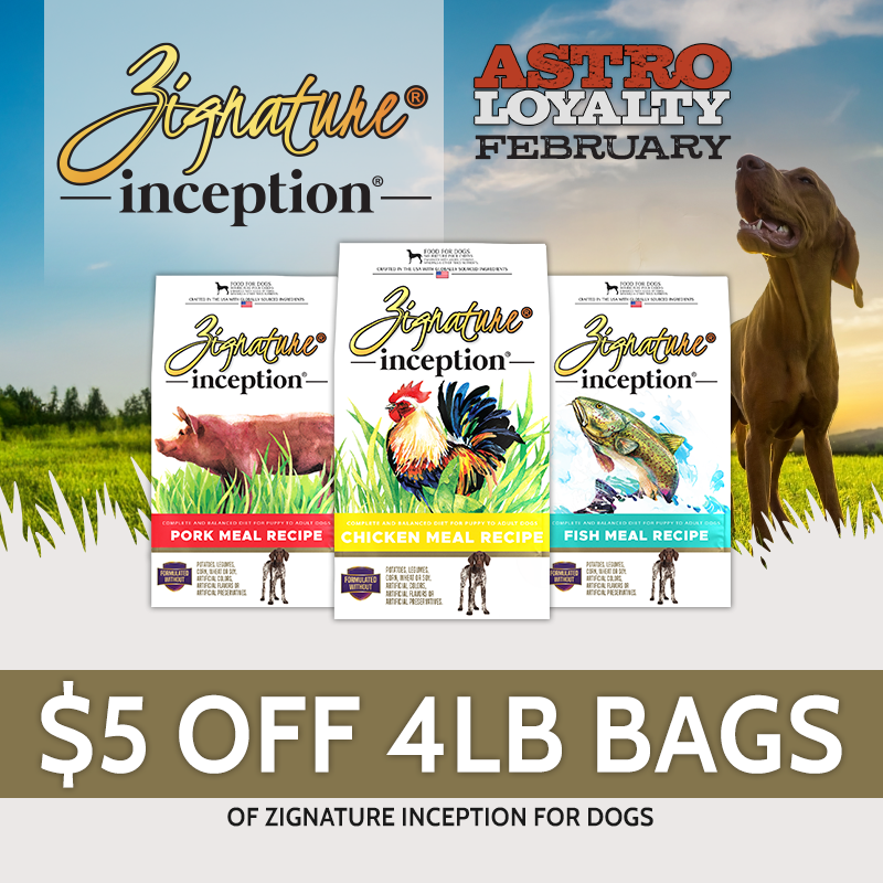 Astro | Zignature inception | $5.00 OFF 4lb Bags of Dry Dog Food
