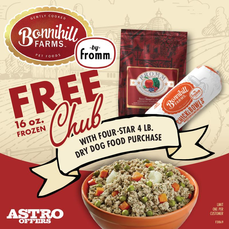 Astro | Bonnihill Farms & Fromm | FREE 16oz Chub with 4lb Four-Star Dry Dog Food Purchase