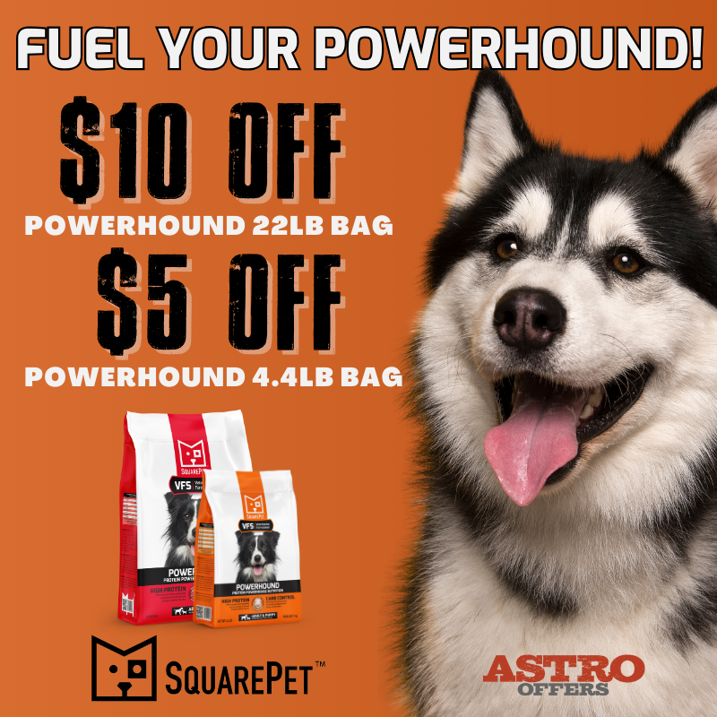 Astro |  SqaurePet | Fuel Your PowerHound Promotion | $5/$10 OFF.