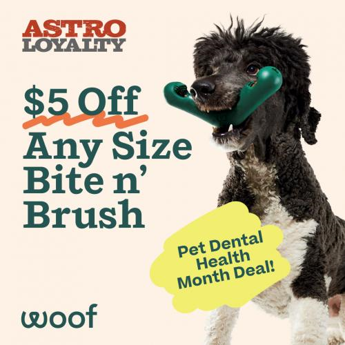 Astro | Woof Pet | $5.00 OFF Woof Bite n' Brush!