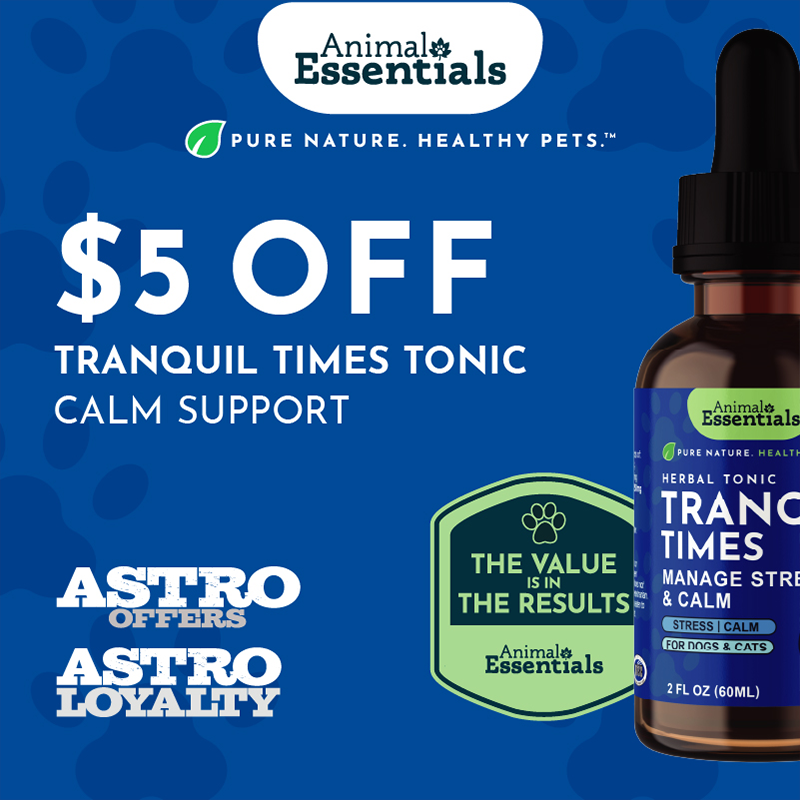 Astro | Animal Essentials | $5.00 OFF Tranquil Times