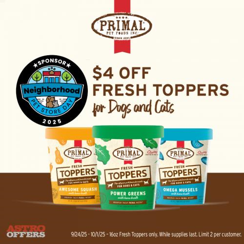 Astro | Primal Pet Foods | Neighborhood Pet Store Day | $4.00 OFF 16oz Fresh Toppers