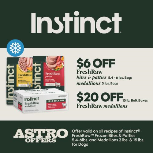 Astro | INSTINCT | Dollars OFF Frozen FreshRaw Bites, Patties & Medallions